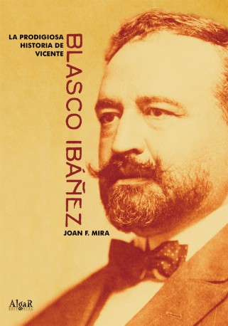 La prodigiosa historia de Vicente Blasco Ibáñez