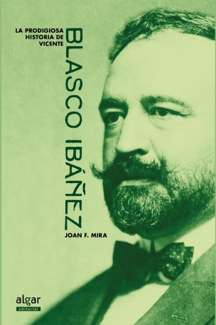 La prodigiosa historia de Vicente Blasco Ibáñez
