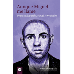 Aunque Miguel me llame. Una antología de Miguel Hernández