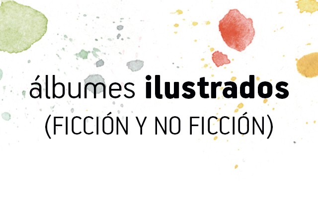 Álbumes ilustrados (ficción y no ficción)