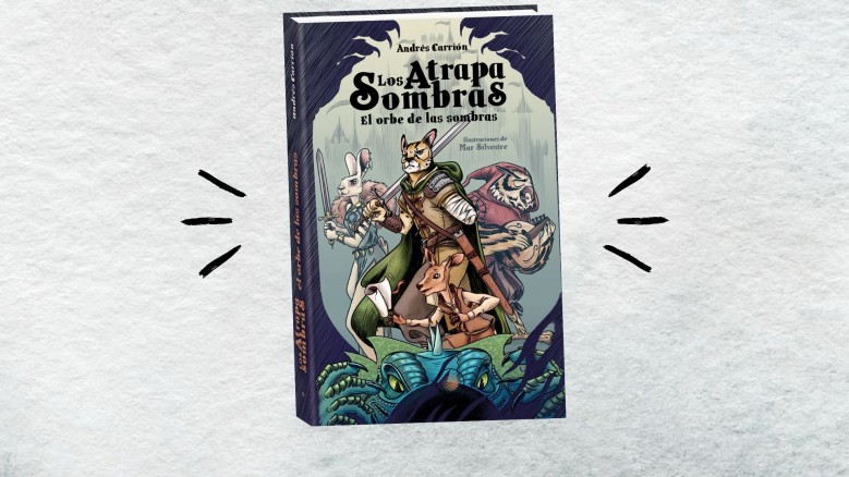 ¡Ya están aquí! «Los atrapasombras. El orbe de las sombras», el nuevo libro de Andrés Carrión.
